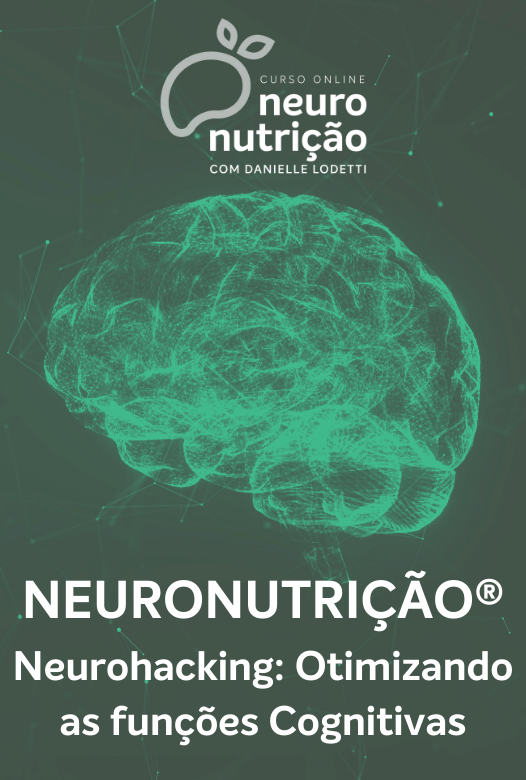 Neuronutrição® - Neurohacking: Otimizando as Funções Cognitivas