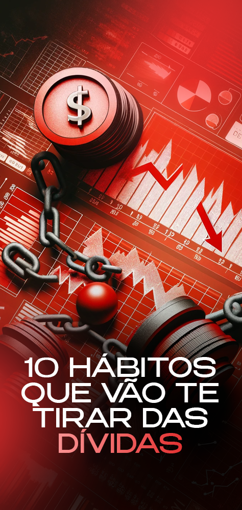 10 HÁBITOS QUE VÃO TE TIRAR DAS DÍVIDAS