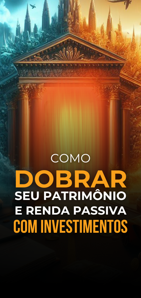 Como Dobrar Seu Patrimônio com Investimentos