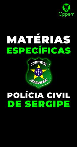 MÁTERIAS ESPECÍFICAS | POLÍCIA CIVIL DE SERGIPE - PCSE