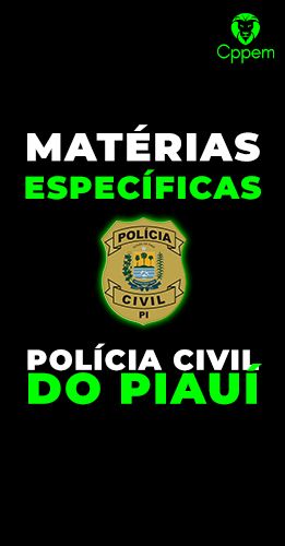 MÁTERIAS ESPECÍFICAS | POLÍCIA CIVIL DO PIAUÍ - PCPI