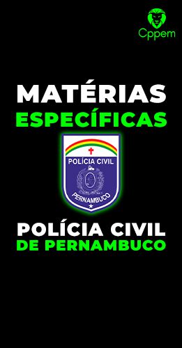 MÁTERIAS ESPECÍFICAS | POLÍCIA CIVIL DE PERNAMBUCO - PCPE