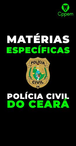 MÁTERIAS ESPECÍFICAS | POLÍCIA CIVIL DO CEARÁ - PCCE