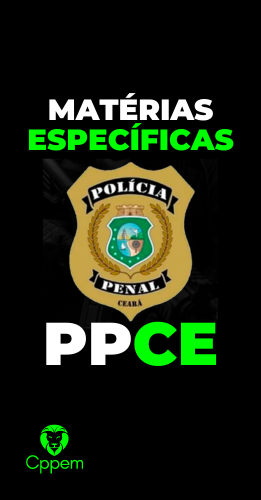 MATÉRIAS ESPECÍFICAS | POLÍCIA PENAL DO CEARÁ - PPCE
