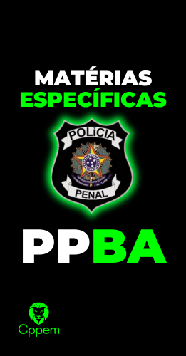 MATÉRIAS ESPECÍFICAS | POLÍCIA PENAL DA BAHIA - PPBA