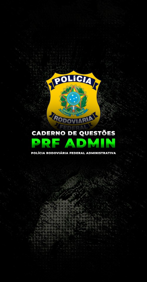 CADERNO DE QUESTÕES | POLICIA RODOVIÁRIA FEDERAL ADMINISTRATIVO - PRF ADM