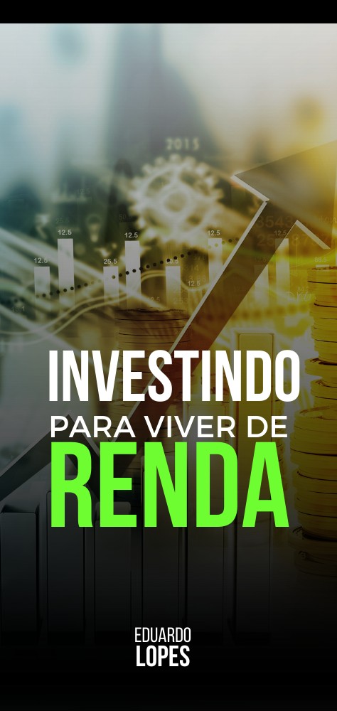Investindo para viver de renda