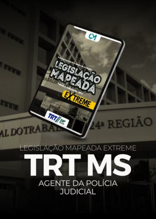 Legislação Mapeada Extreme - TRT MS - Técnico Judiciário - Agente de Polícia Judicial