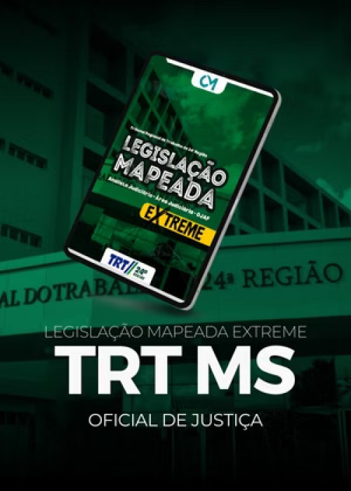 Legislação Mapeada Extreme - TRT MS - Analista Judiciário - Área Judiciária - Oficial de Justiça e Avaliador Federal