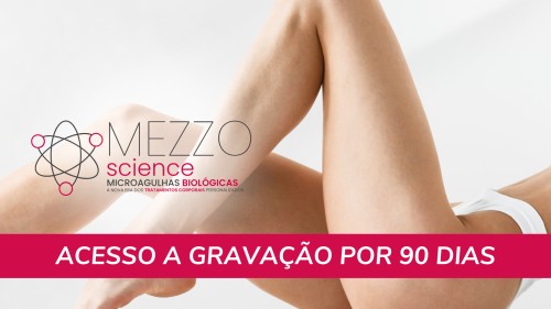 Mezzo Science - Imersão em Microagulhas Biológicas - Gravação por 90 dias