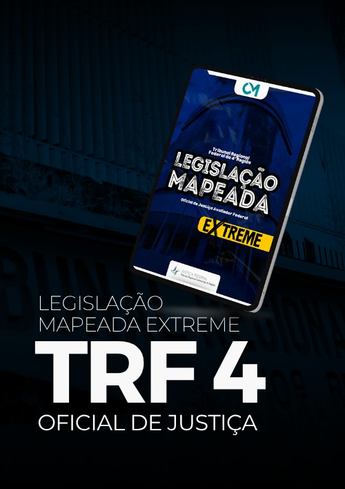 TRF 4 - Legislação Mapeada Extreme (Analista Judiciário - Área Judiciária Especialidade Oficial Avaliador Federal)