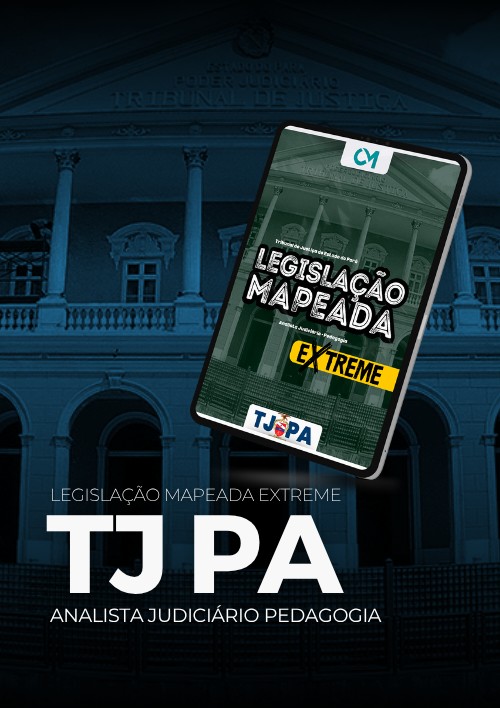 TJPA - Legislação Mapeada Extreme  (Analista Judiciário – Especialidade: Pedagogia)