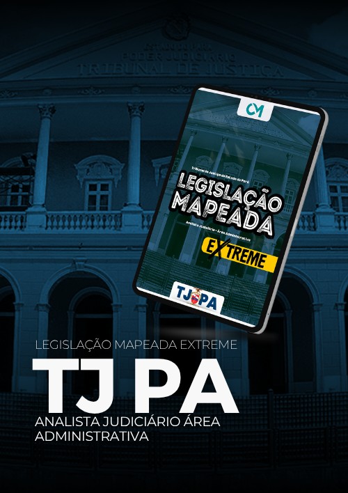 TJPA - Legislação Mapeada Extreme (Analista Judiciário – Área Administrativa)