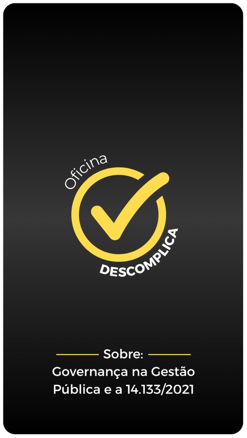 Oficina Descomplica: Governança na Gestão Pública e a Lei 14.133/2021
