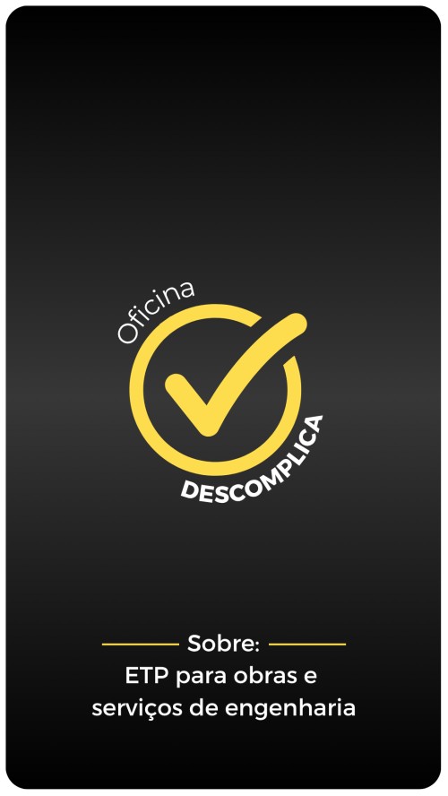 Oficina Descomplica: ETP para obras e serviços de engenharia com recurso de convênios e emendas