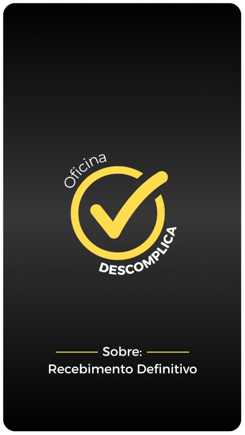 Recebimento Definitivo: Aprenda a elaborar na prática!