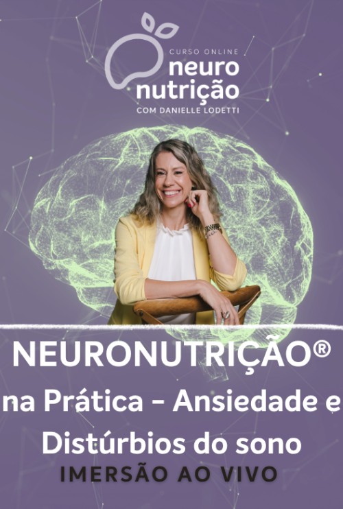 Imersão AO VIVO - Neuronutrição® na Prática - Ansiedade e Distúrbios do Sono