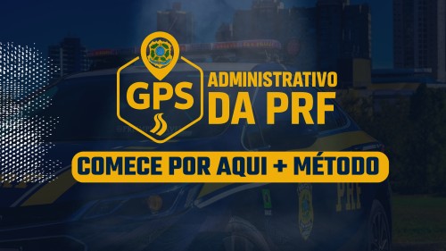 GPS: ADMINISTRATIVO DA PRF