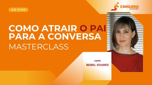 Como atrair os pais para a Conversa - Bebel Soares