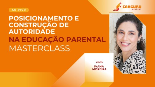 Masterclass | Posicionamento e Construção de Autoridade na Educação Parental | Ivana Moreira