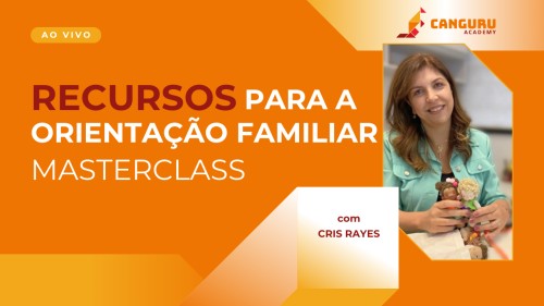 MasterClass Cris Rayes | Recursos para Orientação Familiar