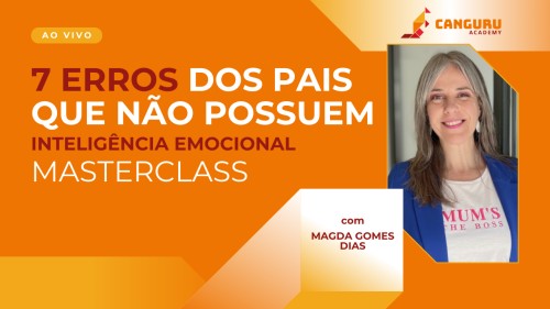 MasterClass Magda Gomes | Sete erros dos pais que não têm inteligência emocional