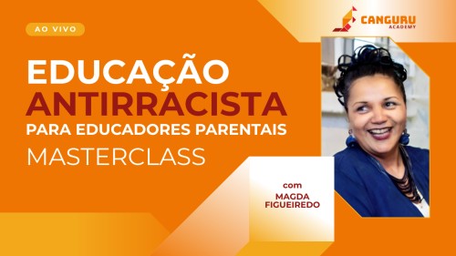 MasterClass Magda Figueiredo | Educação Antirracista para Educadores Parentais