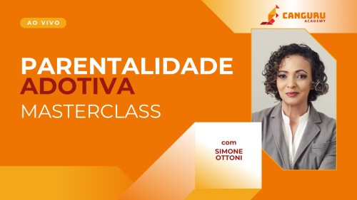 Masterclass | Parentalidade Adotiva e os Desafios do Vínculo