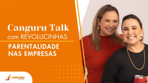 Canguru Talk | Parentalidade nas Empresas | Revolucinhas