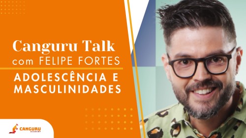 Canguru Talk | Como orientar pais e mâes de adoslescentes num mundo de caos emocional e cultura digital  | Felpe Fortes