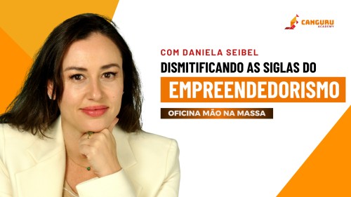 Oficina Mão na Massa | Dismitificando as siglas do empreendedorismo |  Daniela Seibel