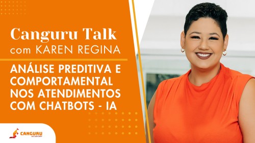 Canguru Talk | ANÁLISE PREDITIVA E COMPORTAMENTAL NOS ATENDIMENTOS COM CHATBOTS - IA | Karen regina