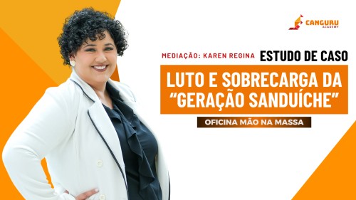 Oficina mão na massa | Estudo de caso | Luto e sobrecarga da "geração sanduiche" | Karen Regina