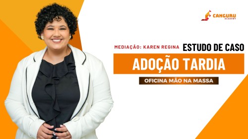 Oficina mão na massa | Estudo de caso | Adoção Tardia | Karen Regina