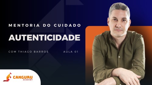 Mentoria do Cuidado | Autenticidade | Thiago Barros