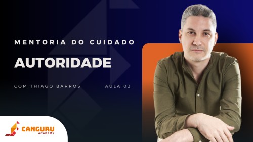 Mentoria do Cuidado | Autoridade | Thiago Barros