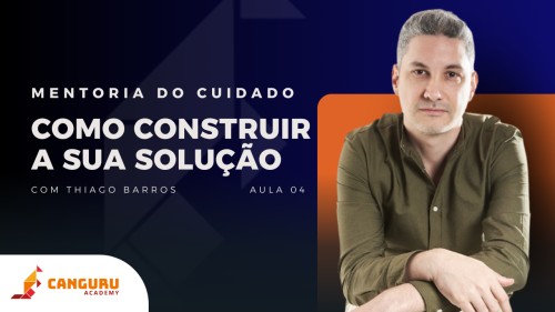 Mentoria do Cuidado | Como construir a sua solução | Thiago Barros