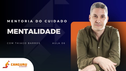 Mentoria do Cuidado | Mentalidade | Thiago Barros