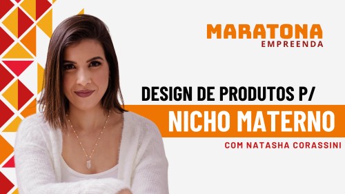 DESIGN DE PRODUTOS E SERVIÇOS PARA O NICHO MATERNO | NATASHA CORASSINI