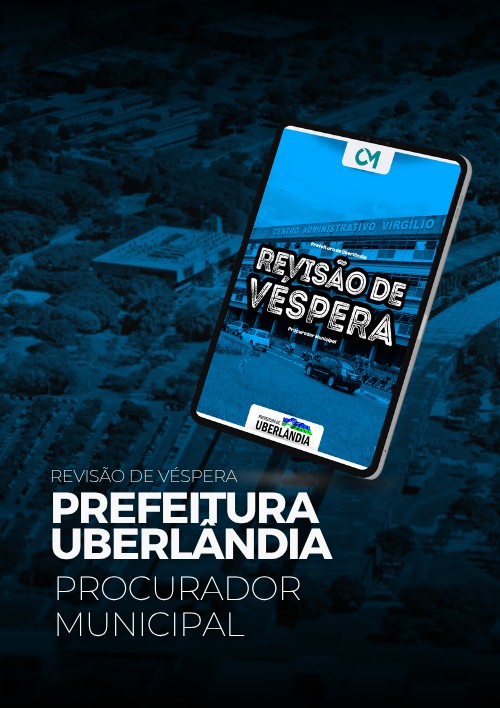 Prefeitura de Uberlândia - Revisão de Véspera (Procurador Municipal)