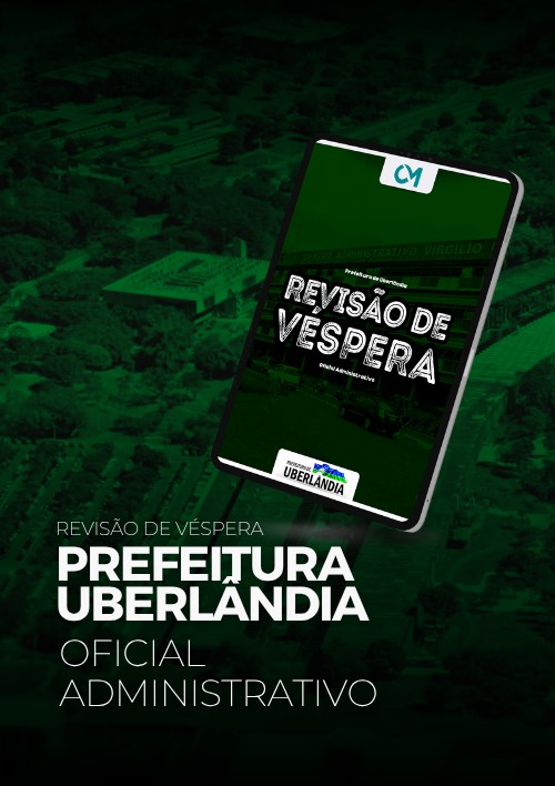 Prefeitura de Uberlândia - Revisão de Véspera (Oficial Administrativo)