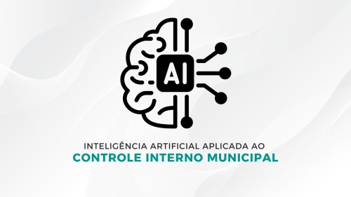 Inteligência Artificial aplicada ao Controle Interno Municipal