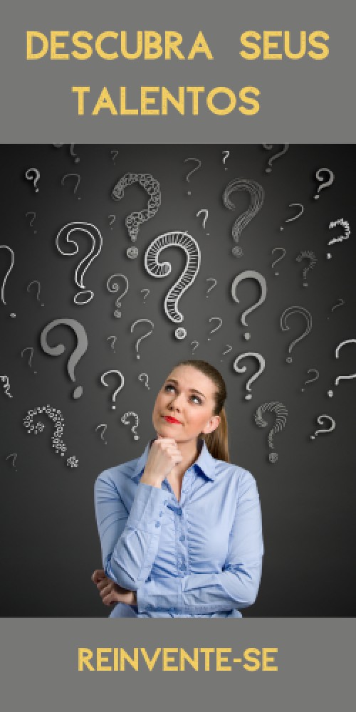 DESCUBRA SEUS TALENTOS E REINVENTE-SE