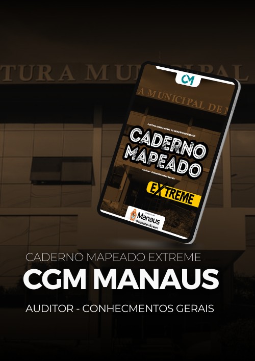 CGM Manaus - Caderno Mapeado Extreme  (Auditor Municipal de Controle Interno - Conhecimentos Gerais)
